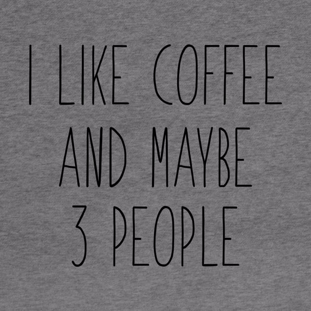 I Like Coffee And Maybe 3 People by hananeshopping